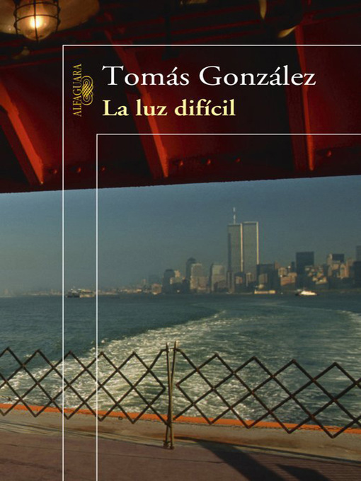 Title details for La luz difícil by Tomás Gonzalez - Available